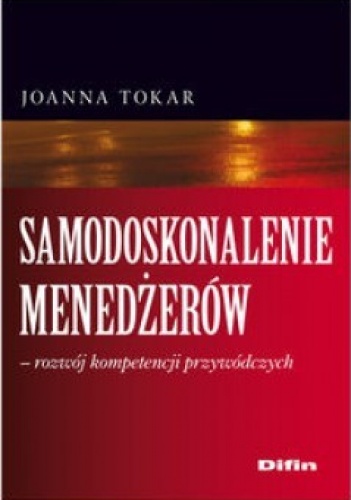 Samodoskonalenie menedżerów. Rozwój kompetencji przywódczych - Joanna Tokar