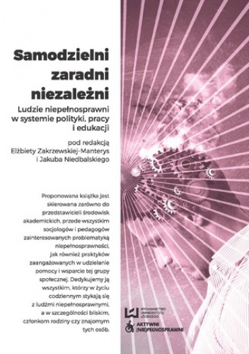 Samodzielni, zaradni, niezależni. Ludzie niepełnosprawni w systemie polityki, pracy i edukacji - Elżbieta Zakrzewska-Manterys, Jakub Niedbalski