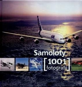 Samoloty 1001 fotografii - praca zbiorowa