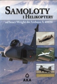 Samoloty i helikoptery. Od braci Wright do Airbusa A 400M - praca zbiorowa