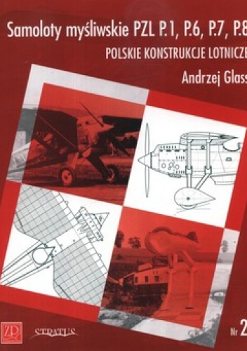 Samoloty myśliwskie PZL P.1, P.6, P.7, P.8. Polskie konstrukcje lotnicze. Nr 2 - Andrzej Glass
