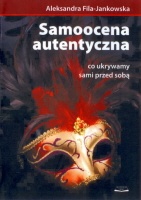 Samoocena autentyczna. Co ukrywamy sami przed sobą - Aleksandra Fila-Jankowska