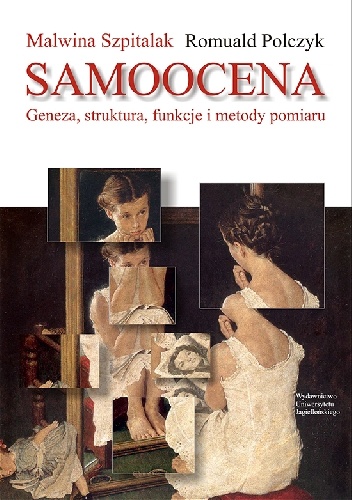 Samoocena. Geneza, struktura, funkcje i metody pomiaru - Romuald Polczyk, Malwina Szpitalak