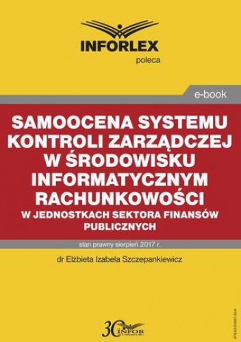 Samoocena systemu kontroli zarządczej w środowisku informatycznym rachunkowości w jednostkach sektora finansów publicznych - Izabela Szczepankiewicz Elżbieta