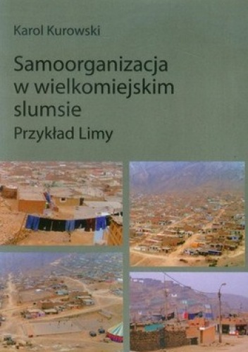 Samoorganizacja w wielkomiejskim slumsie. Przykład Limy - Karol Kurowski