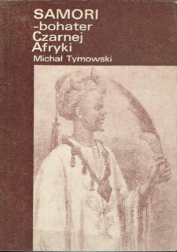 Samori. Bohater Czarnej Afryki - Michał Tymowski