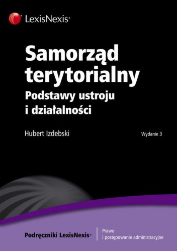 Samorząd terytorialny - Podstawy ustroju i działalności - Izdebski Hubert