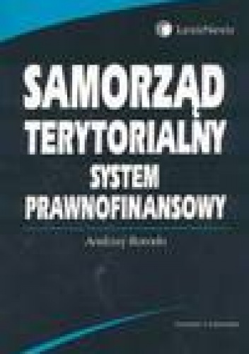 Samorząd terytorialny. System prawnofinansowy - Andrzej Borodo