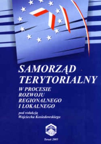 Samorząd terytorialny w procesie rozwoju regionalnego i lokalnego - Wojciech Kosiedowski