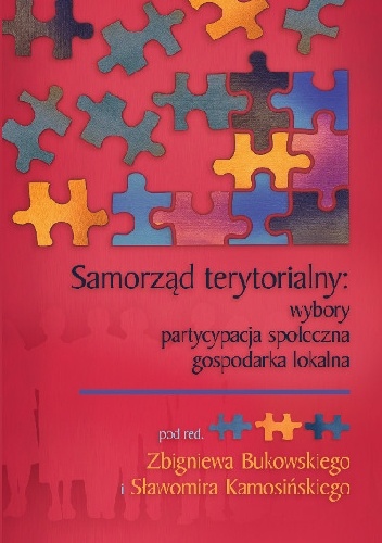 Samorząd terytorialny. Wybory. Partycypacja społeczna. Gospodarka lokalna - Sławomir Kamosiński, Zbigniew Bukowski