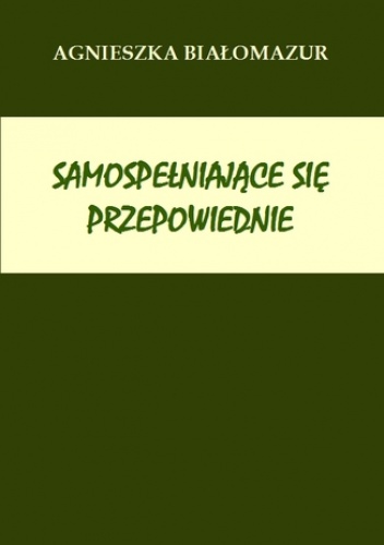 Samospełniające się przepowiednie - Białomazur Agnieszka