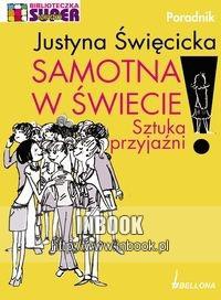 Samotna w świecie. Sztuka przyjaźni - Justyna Święcicka