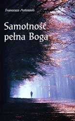 Samotność pełna Boga. Na ścieżkach pustelników - Francesco Antonioli