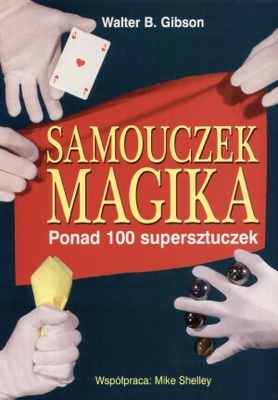 Samouczek magika. Ponad 100 supersztuczek - Walter B. Gibson