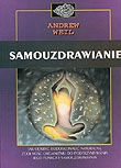 Samouzdrawianie: jak odryć i udoskonalić naturalną zdolność organizmu do podtrzymywania jego funkcji i samouzdrawiania. - Andrew Weil
