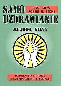 Samouzdrawianie metodą Silvy: Popularna metoda leczenia siebie i innych - José Silva, Robert B. Stone