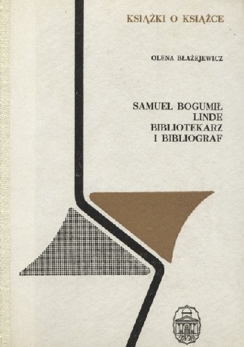 Samuel Bogumił Linde - bibliotekarz i bibliograf - Olena Błażejewicz
