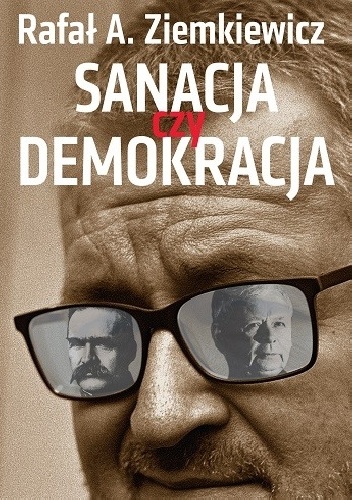 Sanacja czy demokracja - Rafał A. Ziemkiewicz