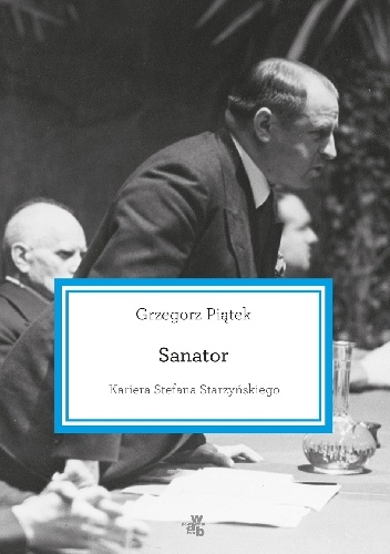 Sanator. Kariera Stefana Starzyńskiego - Grzegorz Piątek