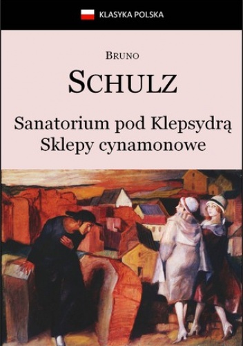 Sanatorium Pod Klepsydrą. Sklepy cynamonowe - Bruno Schulz