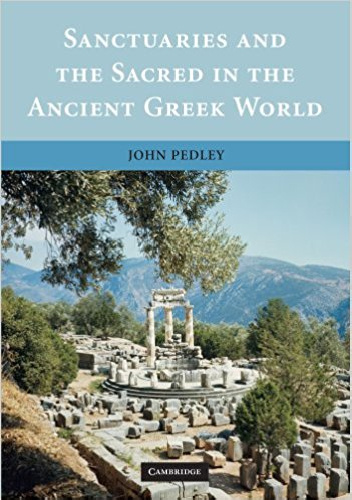 Sanctuaries and the Sacred in the Ancient Greek World - John Pedley