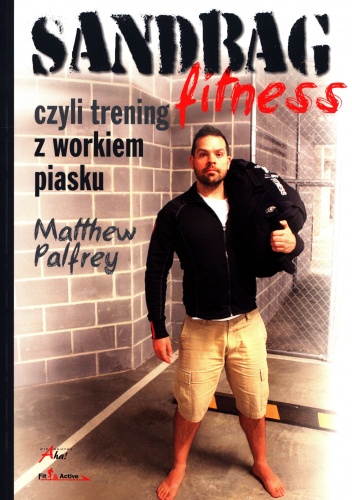 Sandbag fitness czyli trening z workiem piasku - Matthew Palfrey