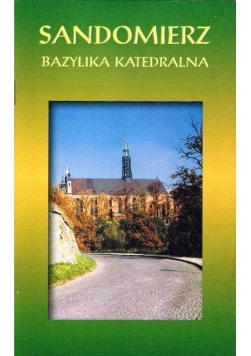 Sandomierz. Bazylika katedralna - Roman Chyła