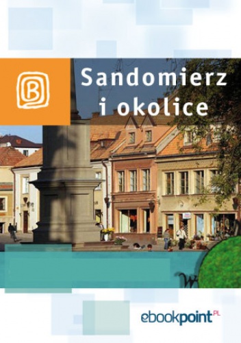 Sandomierz i okolice. Miniprzewodnik - praca zbiorowa