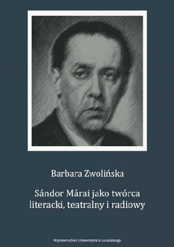Sándor Márai jako twórca literacki, teatralny i radiowy - Barbara Zwolińska