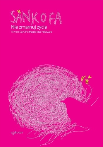 Sankofa. Nie zmarnuj życia - Tomasz Gaj OP, Magdalena Pajkowska