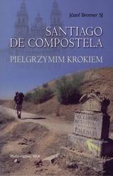 Santiago de compostela /Pielgrzymim krokiem - Józef Bremer