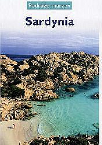 Sardynia. Podróże Marzeń - praca zbiorowa