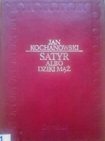 Satyr albo Dziki mąż - Jan Kochanowski