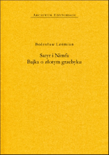 Satyr i Nimfa. Bajka o złotym grzebyku - Bolesław Leśmian