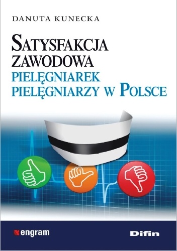 Satysfakcja zawodowa pielęgniarek, pielęgniarzy w Polsce - Danuta Kunecka