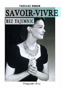 Savoir-vivre bez tajemnic - Tadeusz Robak