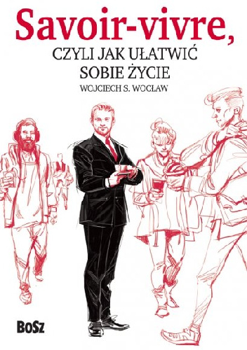 Savoir-vivre, czyli jak ułatwić sobie życie - Wojciech S. Wocław