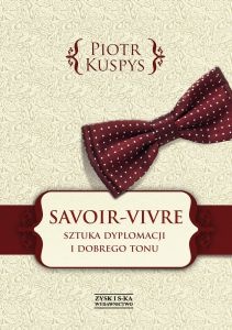 Savoir-vivre. Sztuka dyplomacji i dobrego tonu - Piotr Kuspys