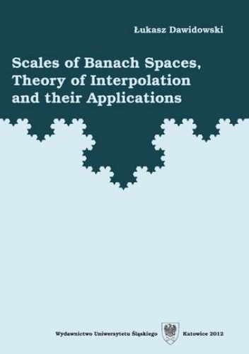 Scales of Banach Spaces, Theory of Interpolation and their Applications - Dawidowski Łukasz