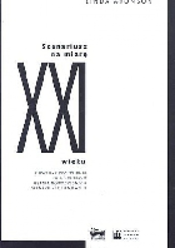 Scenariusz na miarę XXI wieku. Obszerny przewodnik po technikach pisania nowoczesnych scenariuszy filmowych - Linda Aronson