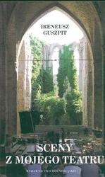 Sceny z mojego teatru - Ireneusz Guszpit