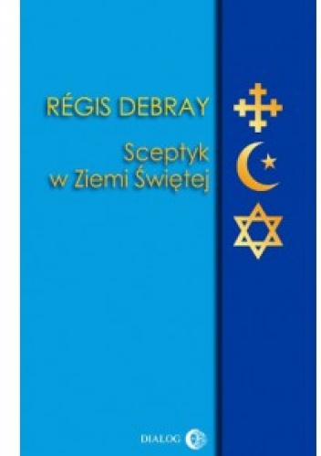 Sceptyk w Ziemi Świętej - Regis Debray