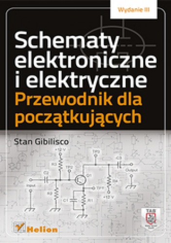 Schematy elektroniczne i elektryczne. Przewodnik dla początkujących. Wydanie III - Stan Gibilisco