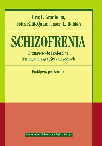 Schizofrenia. Poznawczo-behawioralny trening umiejętności społecznych. Praktyczny przewodnik