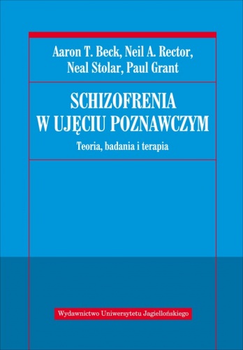 Schizofrenia w ujęciu poznawczym. Teoria, badania i terapia