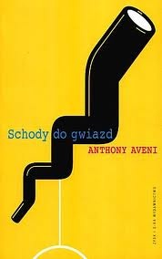 Schody do gwiazd : obserwacje nieba w trzech wielkich starożytnych kulturach - Anthony Aveni