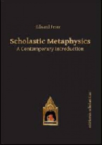 Scholastic Metaphysics: A Contemporary Introduction - Edward Feser