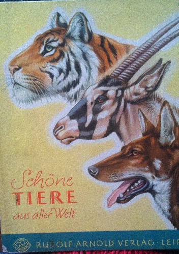 Schöne Tiere aus aller Welt - Hans Petzsch, Albert Rudolf Engel-Hardt