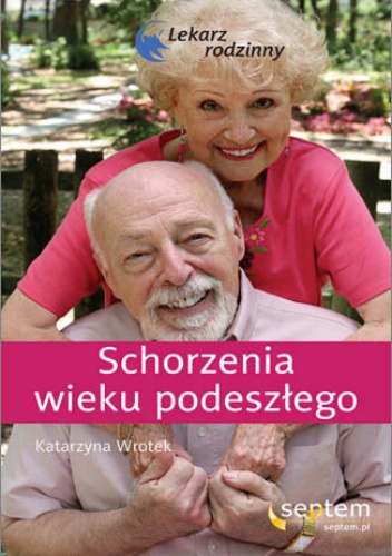 Schorzenia wieku podeszłego. Lekarz rodzinny - Katarzyna Wrotek