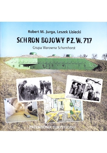 Schron bojowy PZ. W. 717: Grupa Warowna Scharnhorst - Robert M. Jurga, Leszek Lisiecki